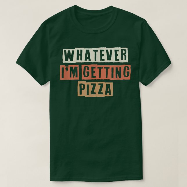 Coloured Retro Funny Whatever I'm Getting Pizza Sa T-Shirt (Design Front)