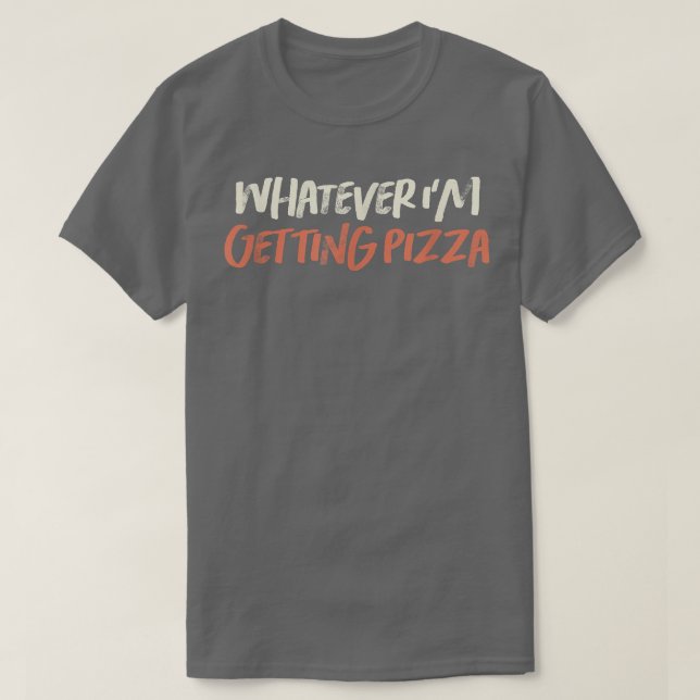 Coloured Retro Funny Whatever I'm Getting Pizza Sa T-Shirt (Design Front)