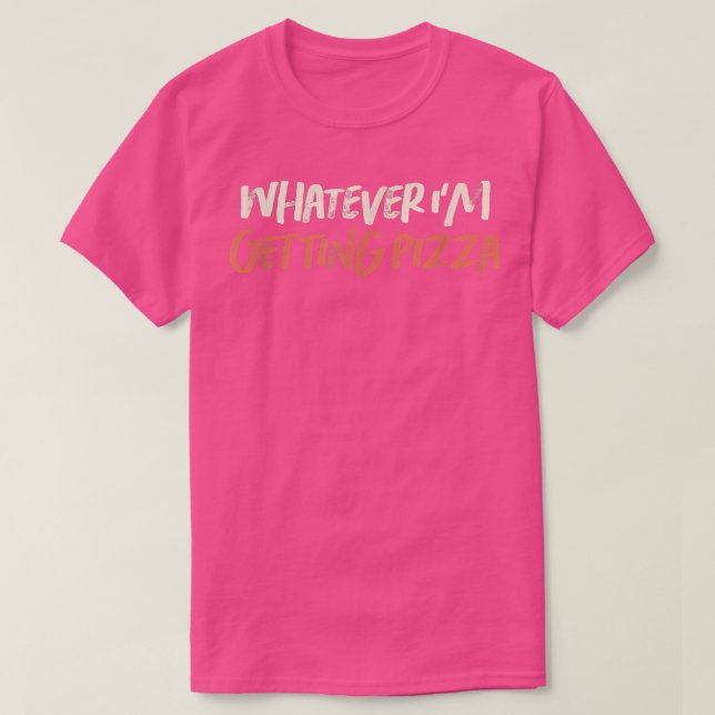 Coloured Retro Funny Whatever Im Getting Pizza Sar T-Shirt (Design Front)