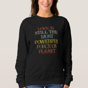 Coloured Saying Love Is Still The Most Powerful Fo Sweatshirt