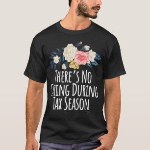 Coloured Saying Theres No Crying During Tax Season T-Shirt