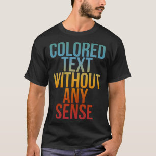 Coloured Text Without Any Sense Cool Nonsense Qu T-Shirt