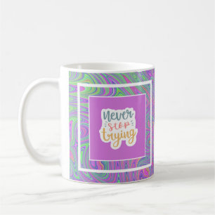 Colourful and motivational Never stop trying  Coffee Mug