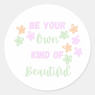 Colourful Be Your Own Kind of Beautiful with Flowe Classic Round Sticker
