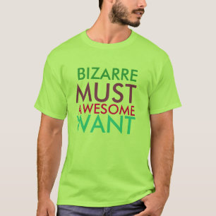 Colourful Bizarre Must Awesome Want T-Shirt