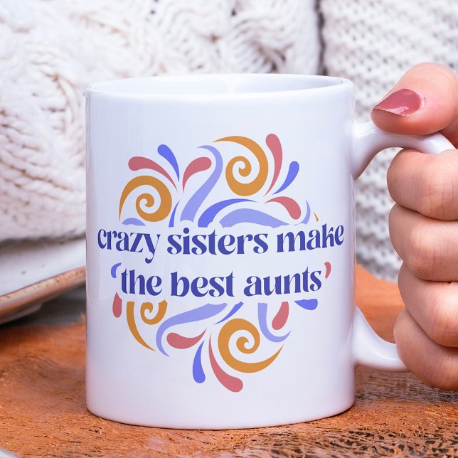 Colourful Crazy Sisters Make The Best Aunts Quote Coffee Mug (Creator Uploaded)