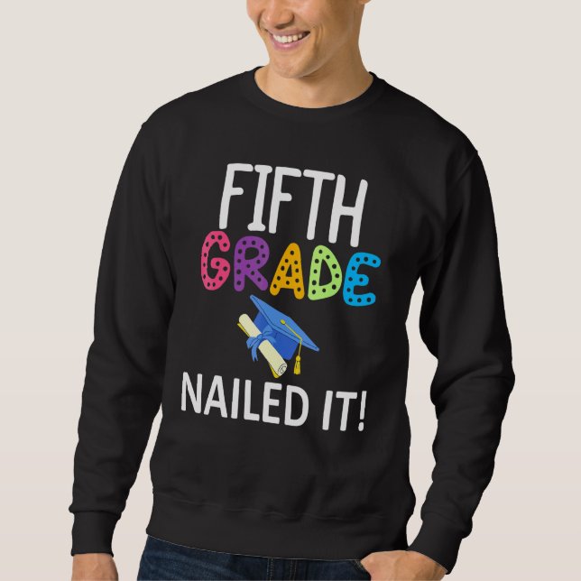 Colourful Fifth Grade Nailed It Grammar School Gra Sweatshirt (Front)
