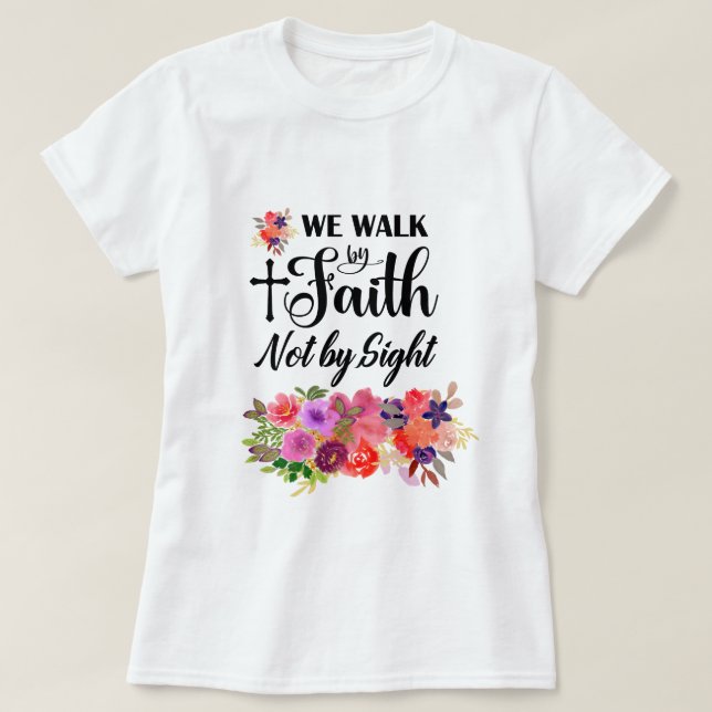 Colourful Floral Bouquet | Walk By Faith T-Shirt (Design Front)
