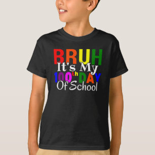 Colourful Funny Bruh It's My 100th Day Of School  T-Shirt