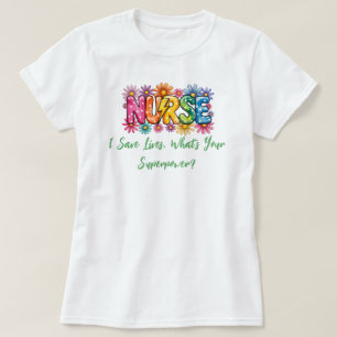 Colourful “Nurse – I Save Lives, What’s Your Super T-Shirt