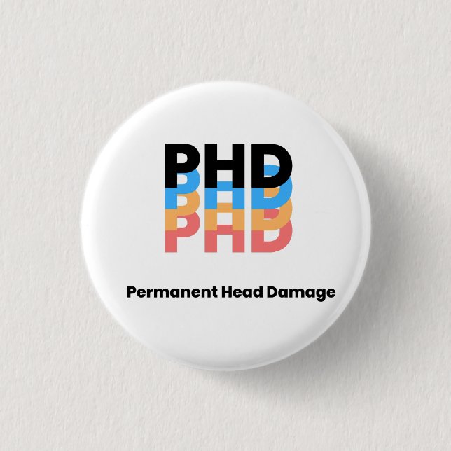 Colourful Permanent Head Damage PhD Student Life  3 Cm Round Badge (Front)