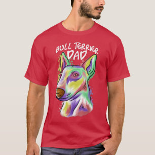 Colourful Pop Art Portrait Bull Terrier Dog Dad Fa T-Shirt