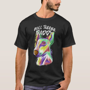 Colourful Pop Portrait Bull Terrier Bully Dog Dad T-Shirt