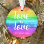 Colourful Rainbow Pride Love is Love Christmas Ornament<br><div class="desc">A special ornament to show and share your PRIDE. The double sided ornament features a watercolor rainbow background with the quote love is love in a modern typography.
Personalise with Christmas and the current year.</div>