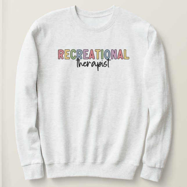 Colourful Recreational Therapist Sweatshirt (Design Front)