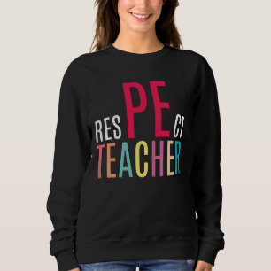 Colourful Respect PE Teacher Gifts Physical Educat Sweatshirt