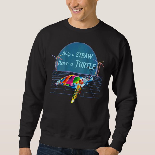 Colourful Sea Turtle Skip A Straw Save A Turtle  O Sweatshirt (Front)