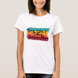 Colourful Sorry, I Can’t – I Have Summer Plans T-Shirt