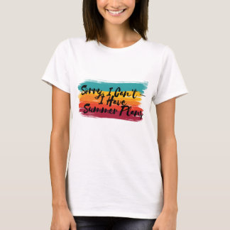 Colourful Sorry, I Can’t – I Have Summer Plans  T-Shirt