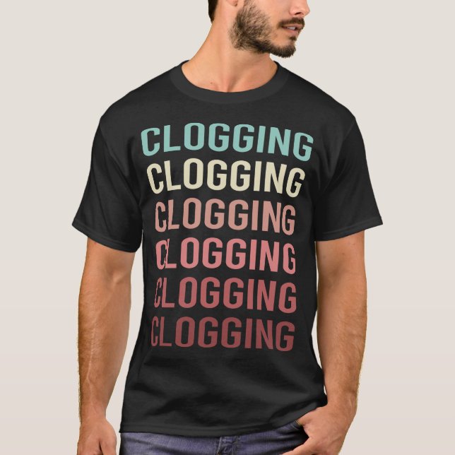 Colourful Text Clogging Clog Clogger T-Shirt (Front)