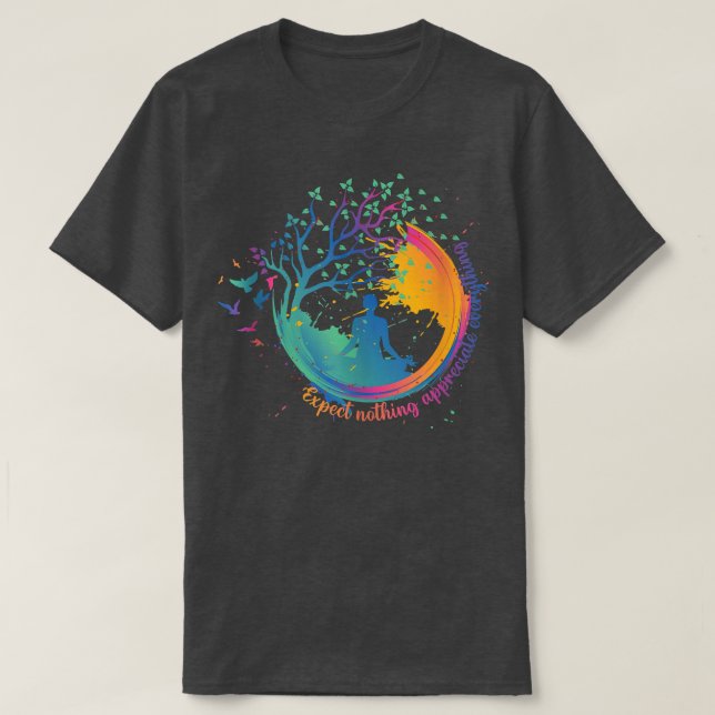 Colourful Yoga Zen Epect Nothing Appreciate Everyt T-Shirt (Design Front)