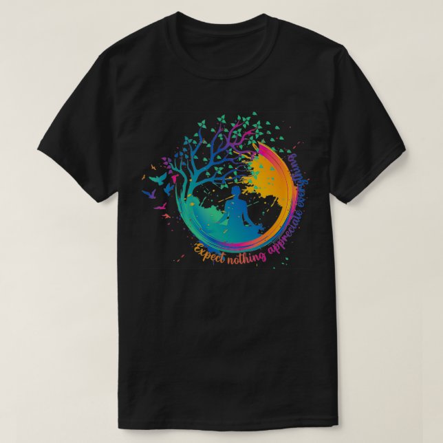 Colourful Yoga Zen Epect Nothing Appreciate Everyt T-Shirt (Design Front)