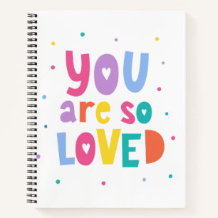 Colourful You Are So Loved Notebook