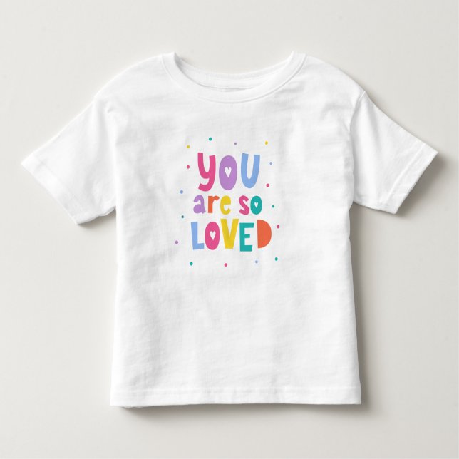 Colourful You Are So Loved Toddler T-Shirt (Front)