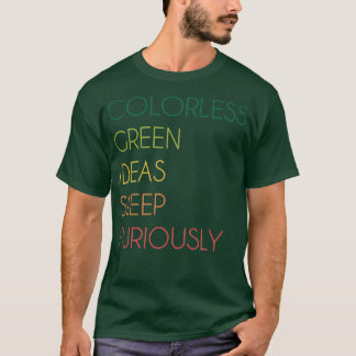 Colourless Green Ideas Sleep Furiously  T-Shirt