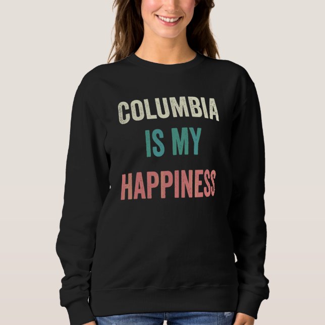 Columbia Is My Happiness Sweatshirt (Front)