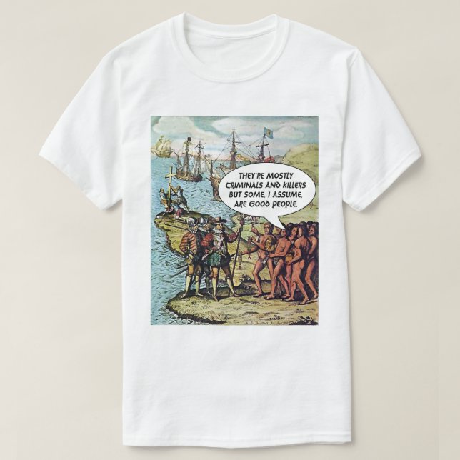 Columbus Arrives in the Americas Funny Anti Trump T-Shirt (Design Front)