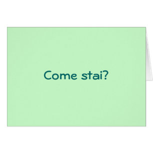 COMA STAI?COME VANNO LE COSE? HOW R U ITALIAN