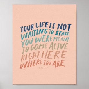 Come Alive Right Here - Inspirational Quote Art Ca Poster
