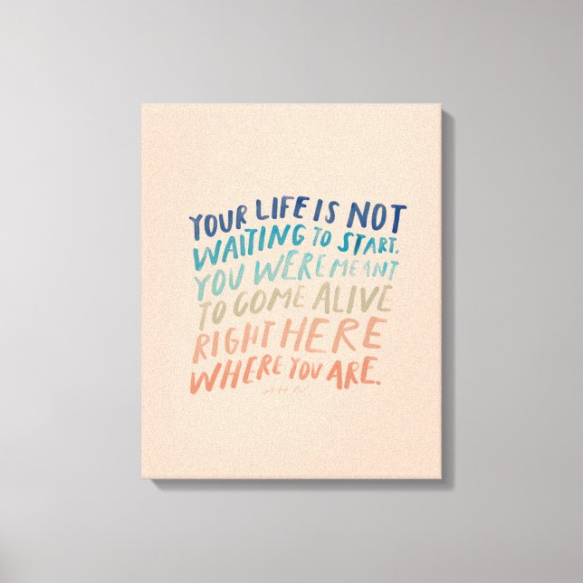 Come Alive Right Here - Inspirational Quote Art Canvas Print (Front)
