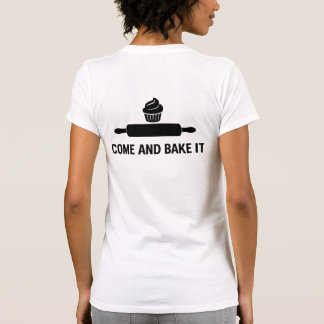 Come and Bake It T-Shirt