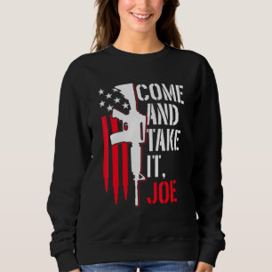 Come And Take It Joe Gun Rights Ar-15 American Fla Sweatshirt