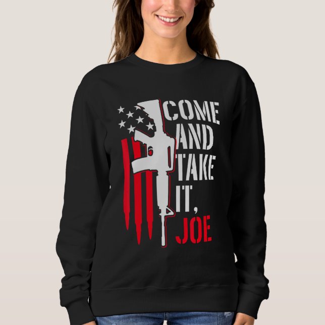 Come And Take It Joe Gun Rights Ar-15 American Fla Sweatshirt (Front)