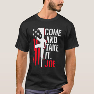 Come And Take It Joe Gun Rights Ar-15 American Fla T-Shirt