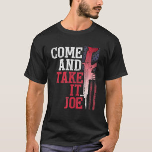 Come And Take It Joe Gun Rights Owner Ar 15 Americ T-Shirt