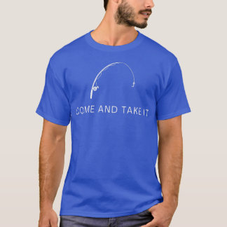 Come And Take ItFishing Pole T-Shirt