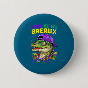 Come At Me Breaux Alligator Funny Mardi Gras Carni 6 Cm Round Badge