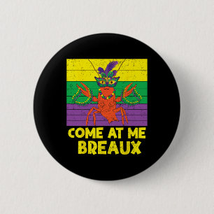 Come At Me Breaux Crawfish Beads Funny Mardi Gras  6 Cm Round Badge