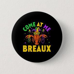 Come At Me Breaux Crawfish Beads Funny Mardi Gras  6 Cm Round Badge