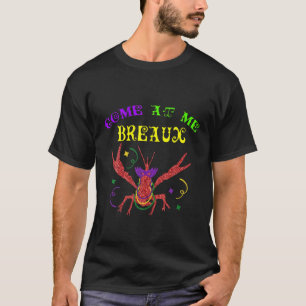 Come At Me Breaux Crawfish Beads Funny Mardi Gras T-Shirt