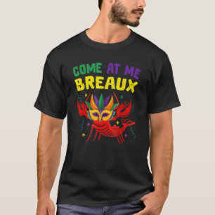 Come At Me Breaux Crawfish Beads Funny Mardi Gras T-Shirt