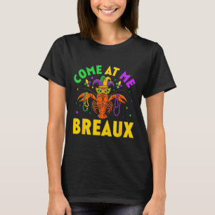Come At Me Breaux Crawfish Beads Funny Mardi Gras T-Shirt