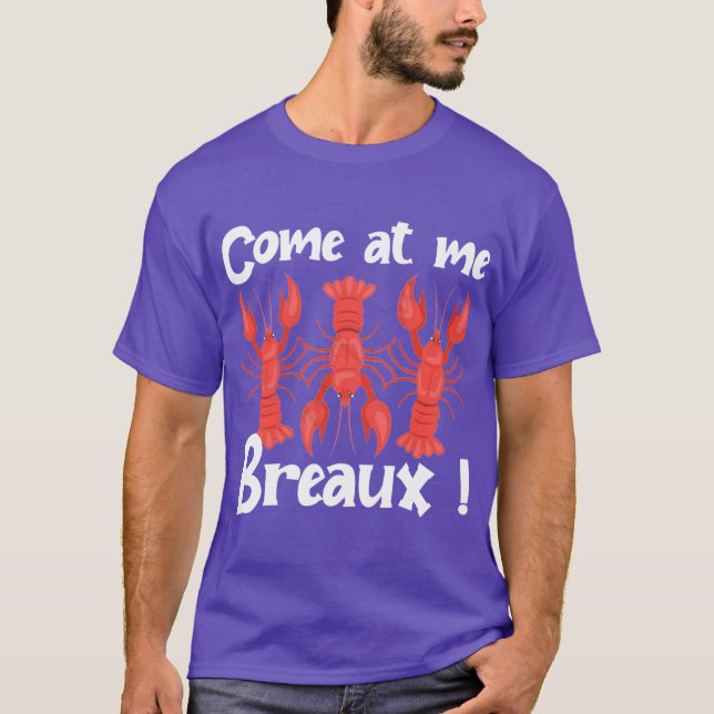 Come At Me Breaux Crawfish Beads Funny nival 1 T-Shirt (Front)