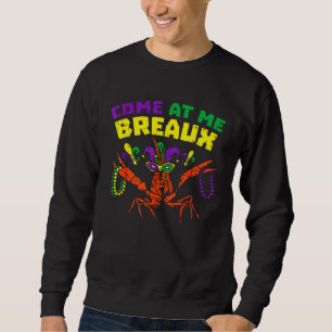 Come At Me Breaux Crawfish Beads  Mardi Gras Carni Sweatshirt