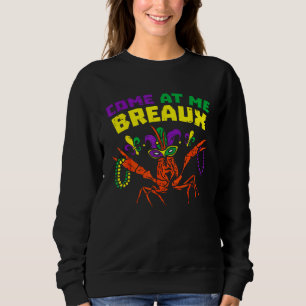 Come At Me Breaux Crawfish Beads  Mardi Gras Carni Sweatshirt