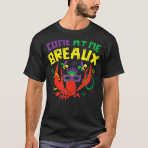 Come At Me Breaux Crawfish Beads Mardi Gras Carni T-Shirt